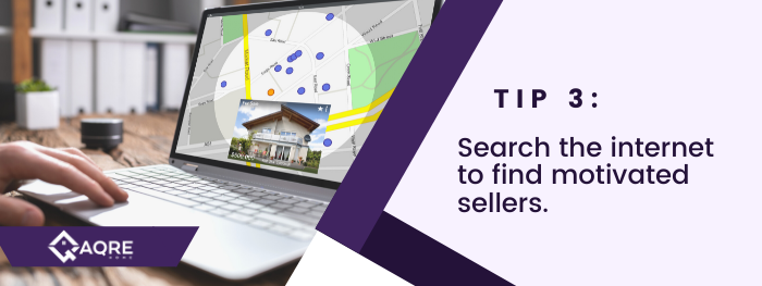 tip 3; search the internet to find motivated sellers