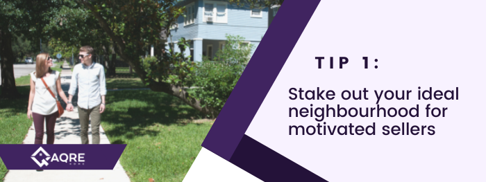 Tip 1: stake out your ideal neighborhood for motivated sellers