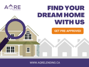 find your dream mortgage with AQRE Lending, visit aqrelending.ca